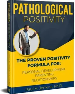 USED-Pathological Positivity: The Proven Positivity Formula For: Personal Development, Parenting, Relationships by Paul H. Jenkins Ph.D. (Paperback)
