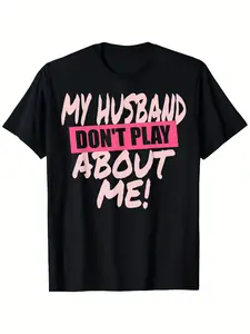 Hilarious Couple Matching Cotton T-Shirts Featuring Funny Quote My Husband Don't Play About Me Wife and Husband Tees with Slight Stretch