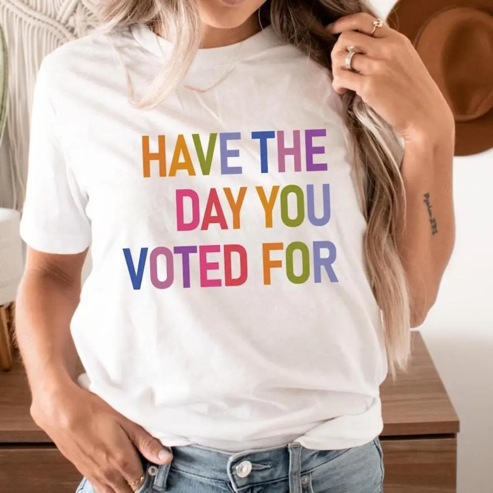 Women's Round Neck Short Sleeve Tshirt - FDT Have The Day You Voted For Shirt, Funny Sarcasm Politics Garment, Fits Liberal Feminist Activist, Hope You Get Womenswear Top Clothes Loose