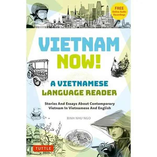 Vietnam Now! Vietnamese Language Learning Paperback Workbook for Classroom & Independent Study - Reading Materials, Binh Ngo’s Bilingual Stories, 28 Authentic Graded Articles, English Exercises, Grammar and Cultural Notes (Free Online Audio Recordings)