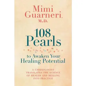 USED-108 Pearls to Awaken Your Healing Potential: A Cardiologist Translates the Science of Health and Healing Into Practice by Guarneri, Mimi (Hardcover)