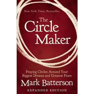 USED-The Circle Maker: Praying Circles Around Your Biggest Dreams and Greatest Fears by Batterson, Mark (Paperback)