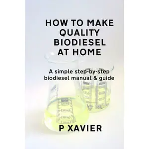 How to make quality biodiesel at home: A simple step-by-step biodiesel manual & guide Paperback – September 12, 2020