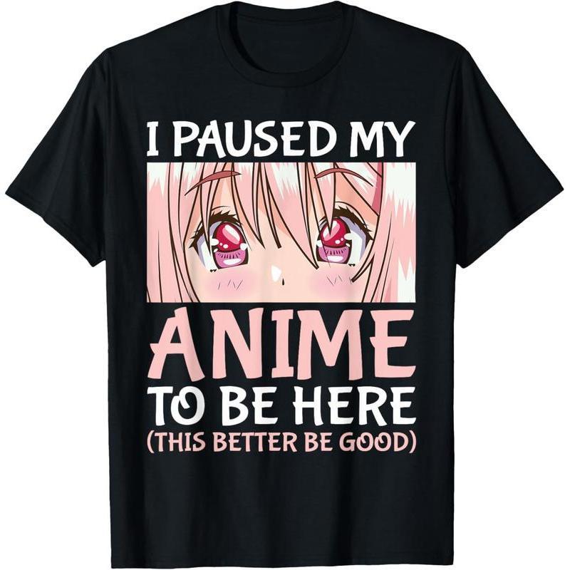 100%25 Cotton I Paused My Anime To Be Here Otaku Anime Merch Gift T-Shirt