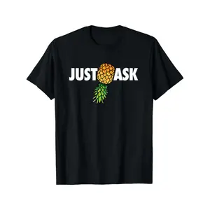 Soft &Comfortable Funny Just Ask Upside Down Pineapple Swinger mens womens T-Shirt Breathable Fabric