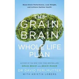 USED-The Grain Brain Whole Life Plan: Boost Brain Performance, Lose Weight, and Achieve Optimal Health (Paperback)