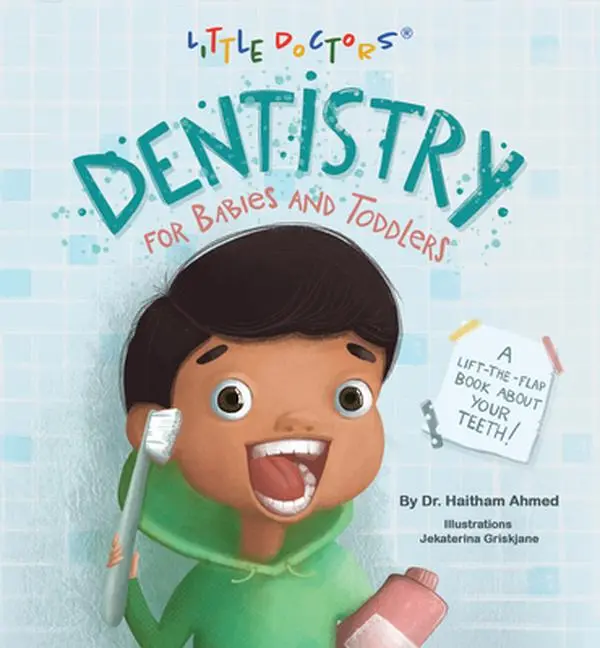 Baby & Toddler Dentistry Lift-The-Flap Board Book - Baby Care, English, Illustrations by Dr Haitham Ahmed (Archway Publishing)