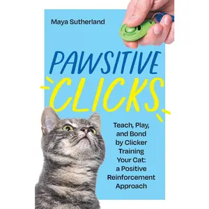 USED-Pawsitive Clicks: Teach, Play, Bond by Clicker Training Your Cat: a Positive Reinforcement Approach by Sutherland, Maya (Paperback)