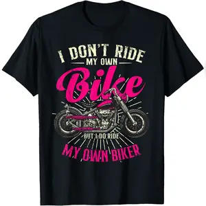 I Don't Ride My Own Bike - But I Do Ride My Own Biker T-Shirt Trendy Unisex T-Shirt
