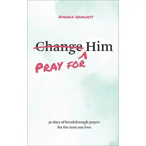 USED-Pray for Him: 30 Days of Breakthrough Prayer for the Man You Love by Hayhurst, Amanda (Paperback)