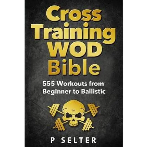 USED Book - Cross Training WOD Bible: 555 Workouts from Beginner to Ballistic by Selter, P. (Paperback) - english