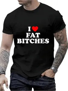 100% Cotton I Love Fat Bitches Funny T-shirt For Adults T-Shirt