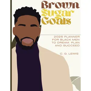 Brown Sugar Goals (Men's Edition): 2025 Planner for Black Men to Dream, Plan and Succeed Paperback – November 25, 2024