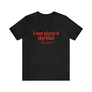 I Out Pizza'd The Hut Shirt - Funny T-Shirts, Gag Gifts, Parody Gifts,Meme Shirts,  Ironic Tees and more Menswear Top Distressed Festive