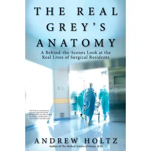 USED-The Real Grey's Anatomy: A Behind-The-Scenes Look at the Real Lives of Surgical Residents by Holtz, Andrew (Paperback)
