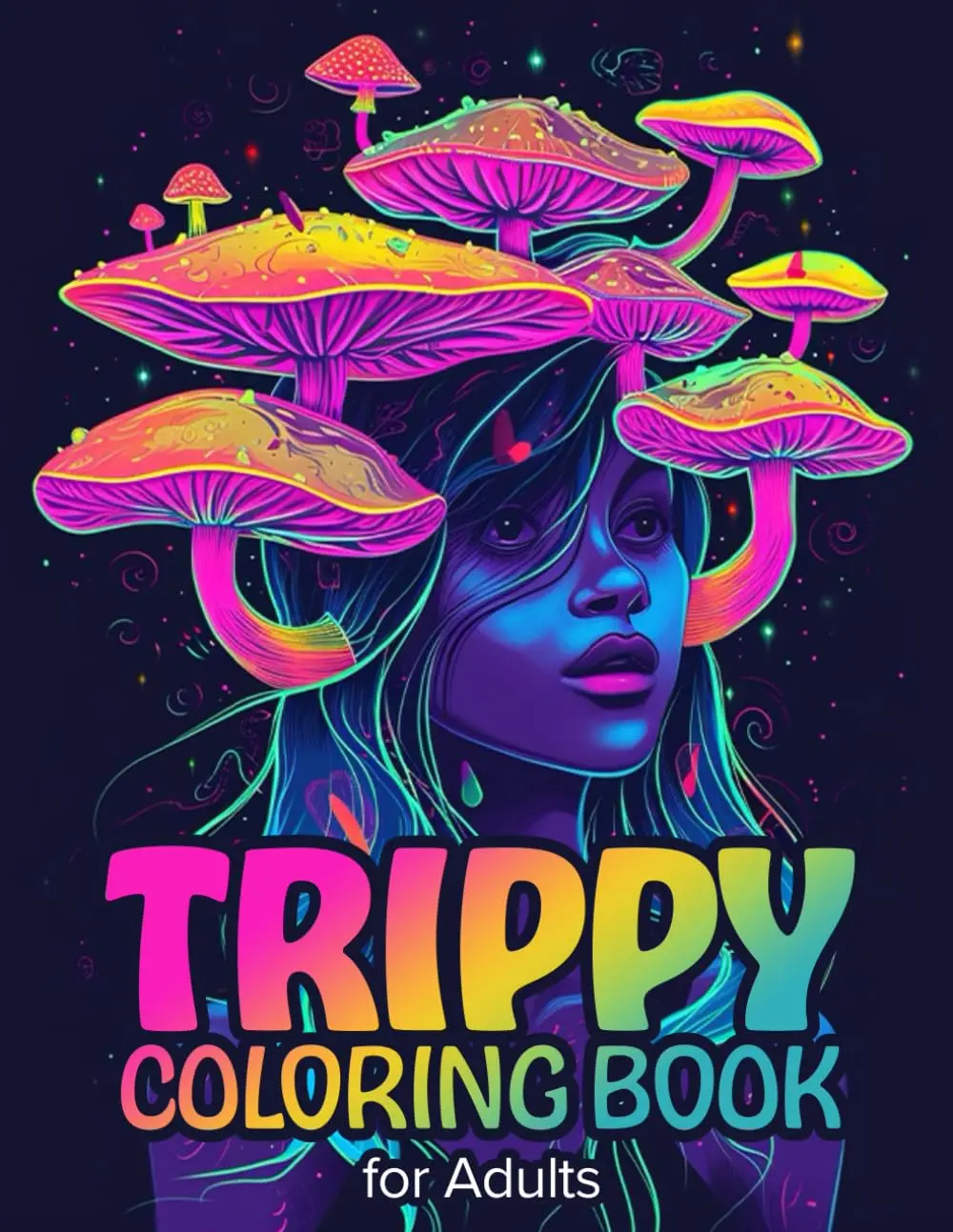 Trippy Coloring Book for Adults: 50 Psychedelic Coloring Pages of Mushrooms, Frogs, Magic Worlds, Optical Illusions for Adults for Relaxation and Mindfulness