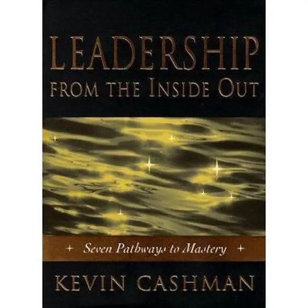 USED-Leadership from the Inside Out: Seven Pathways to Mastery by Kevin ...