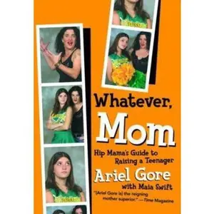 USED-Whatever, Mom: Hip Mama's Guide to Raising a Teenager by Ariel Gore (Paperback)