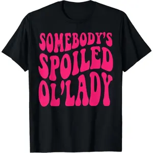 Soft Cotton Somebody's Spoiled Ol'lady Woman's Funny T-Shirt
