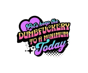 Let's Keep The Dumbfuckery To A Minimum Today • T-shirt Tee Shirt Comfortable Unisex Top Sublimation Funny Sarcastic  Casual