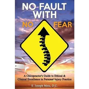 USED-No Fault With No Fear: A Chiropractor's Guide to Ethical And Clinical Excellence In Personal Injury Practice by Metz DC, S. Joseph (Paperback)