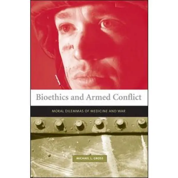 USED-Bioethics and Armed Conflict: Moral Dilemmas of Medicine and War by Gross, Michael (Paperback)