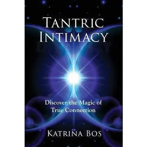 USED-Tantric Intimacy: Discover the Magic of True Connection by Bos, Katrina (Paperback)