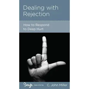 USED-Dealing with Rejection: How to Respond to Deep Hurt by Miller, C. John (Paperback)