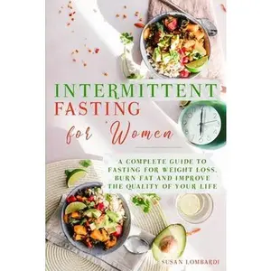 USED-Intermittent Fasting For Women: A Complete Guide To Fasting For Weight Loss, Burn Fat and Improve The Quality of Your Life by Lombardi, Susan (Paperback)