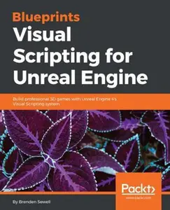 USED-Blueprints Visual Scripting for Unreal Engine: Build professional 3D games with Unreal Engine 4's Visual Scripting system by Sewell, Brenden (Paperback)