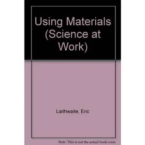 USED Book - Using Materials (Science at Work) by Eric Laithwaite (Unknown) - english