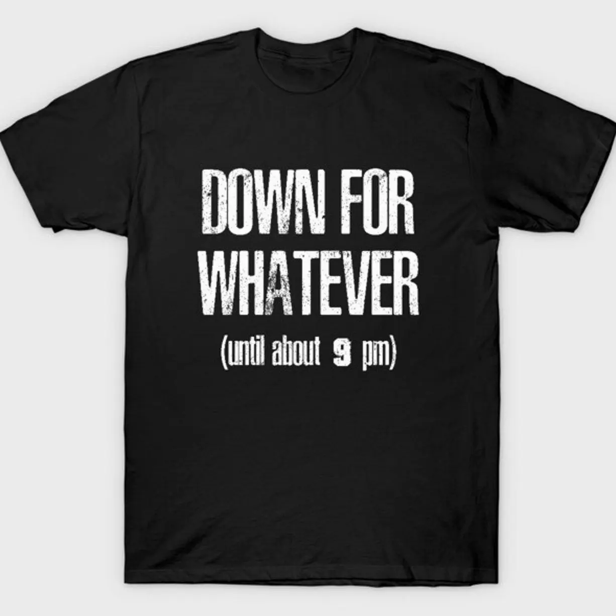 Down for Whatever T-Shirt M08