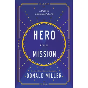 Hero on a Mission: A Path to a Meaningful Life by Donald Miller [Hardback Book]