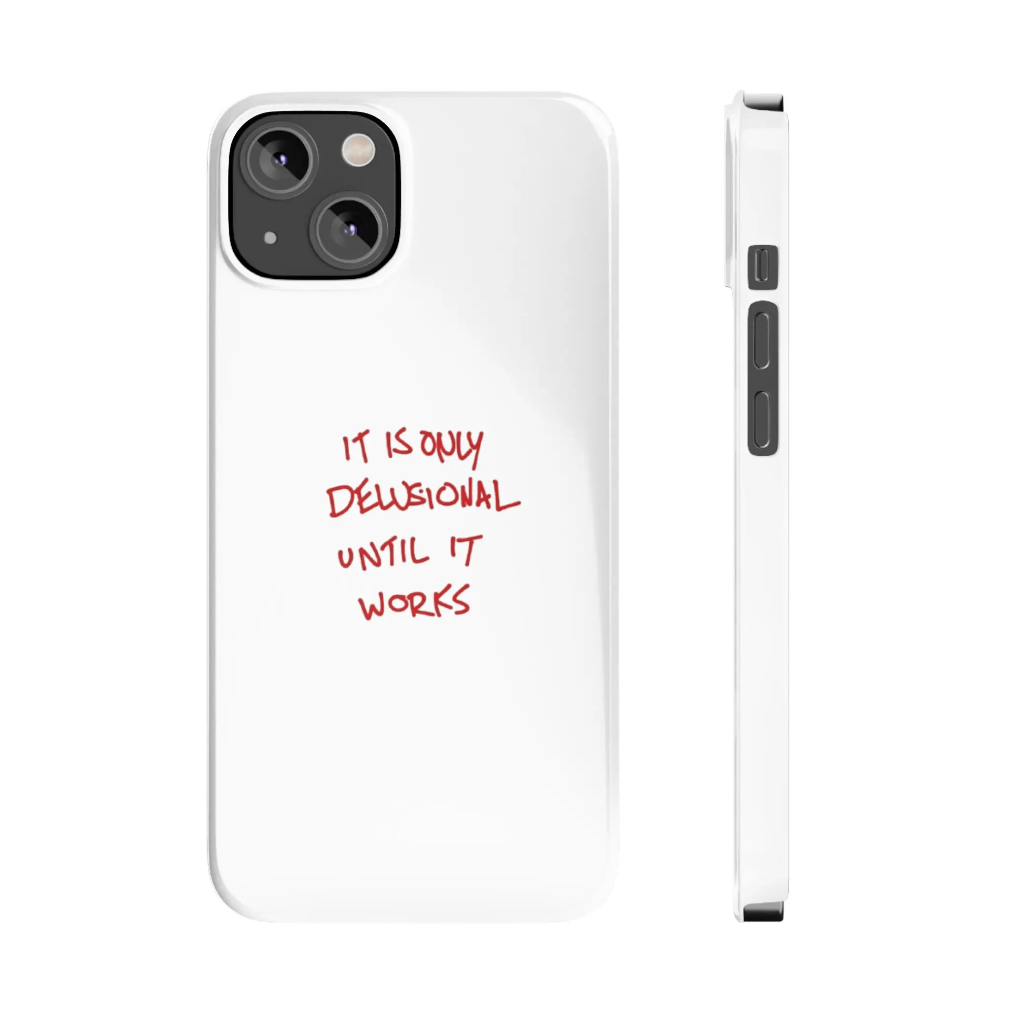 It Is Only Delusional Until It Works Slim Phone Case