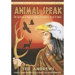 Animal Speak: The Spiritual & Magical Powers of Creatures Great and Small -- Ted Andrews - Paperback