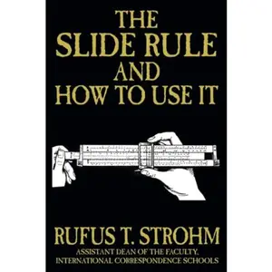 USED-The Slide Rule and How to Use It by Rufus T. Strohm (Paperback)