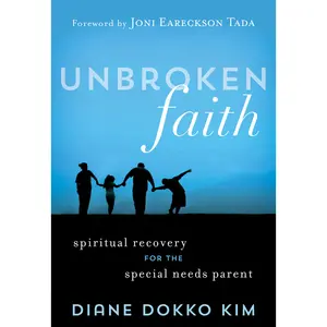 Unbroken Faith: Spiritual Recovery for the Special Needs Parent -- Diane Dokko Kim - Paperback
