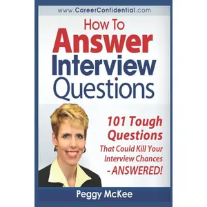 How to Answer Interview Questions: 101 Tough Interview Questions
