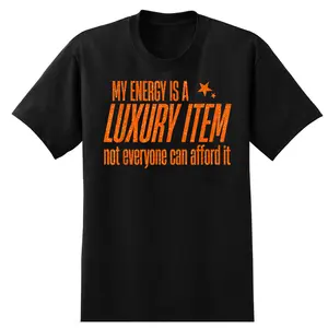 My Energy is A Luxury Item Not Everyone Can Afford It T-Shirt Casual Cotton Crewneck ShortSleeve TShirt
