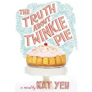 The Truth About Twinkie Pie by Kat Yeh [Paperback Book]