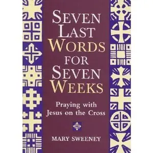 USED-Seven Words for Seven Weeks: Praying with Jesus on the Cross by Mary Sweeney (Paperback)