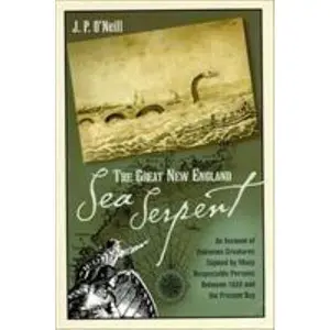 USED-The Great New England Sea Serpent: An Account of Unknown Creatures Sighted by Many Respectable Persons Between 1638 and the Present Day by J. P. O'neill (Paperback)