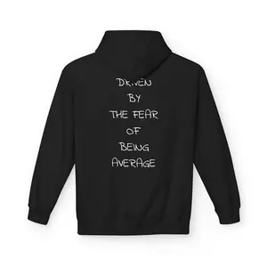 Driven By The Fear Of Being Average Hoodie