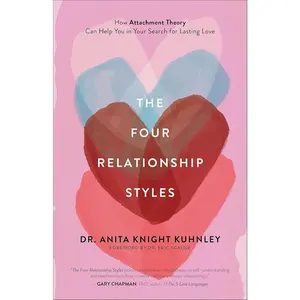 Four Relationship Styles: How Attachment Theory Can Help You in Your Search for Lasting Love