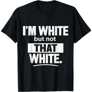 Im White But Not That White Funny Retro Meme Quote T-Shirt Unisex