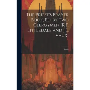 USED-The Priest's Prayer Book, Ed. by Two Clergymen [R.F. Littledale and J.E. Vaux] by Priest (Hardcover)