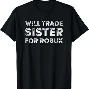 Funny “Will Trade Sister for Robux” T-Shirt - Humorous Roblox Gamer Tee for Kids & Teens | Perfect Gift for Roblox Fans & Sibling Jokes