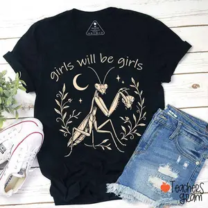 Girls Will Be Girls Praying Mantis Funny Feminist Teacher T-Shirt