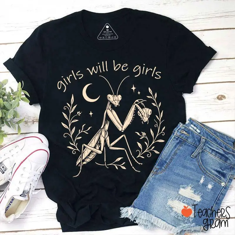 Girls Will Be Girls Praying Mantis Funny Feminist Teacher T-Shirt