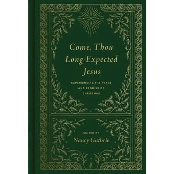 Come, Thou Long-Expected Jesus: Experiencing the Peace and Promise of Christmas (Redesign) -- Nancy Guthrie, Hardcover